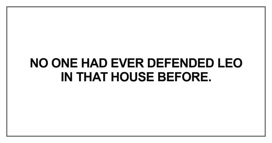 No one had ever defended Leo in that house before