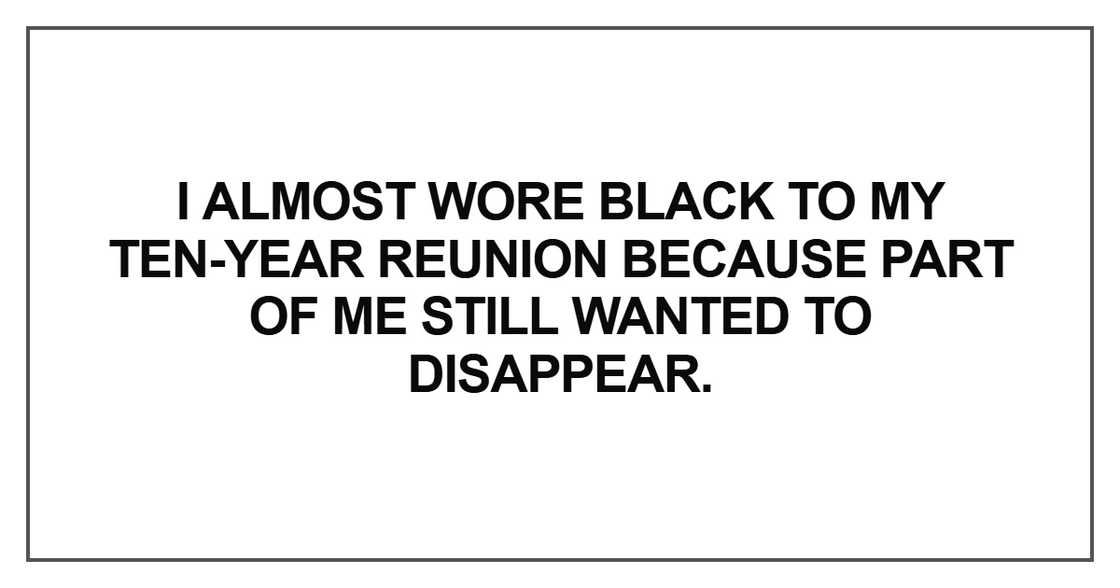 I almost wore black to my ten-year reunion because part of me still wanted to disappear I almost wore black to my ten-year reunion because part of me still wanted to disappear