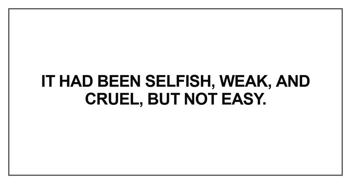 It had been selfish, weak