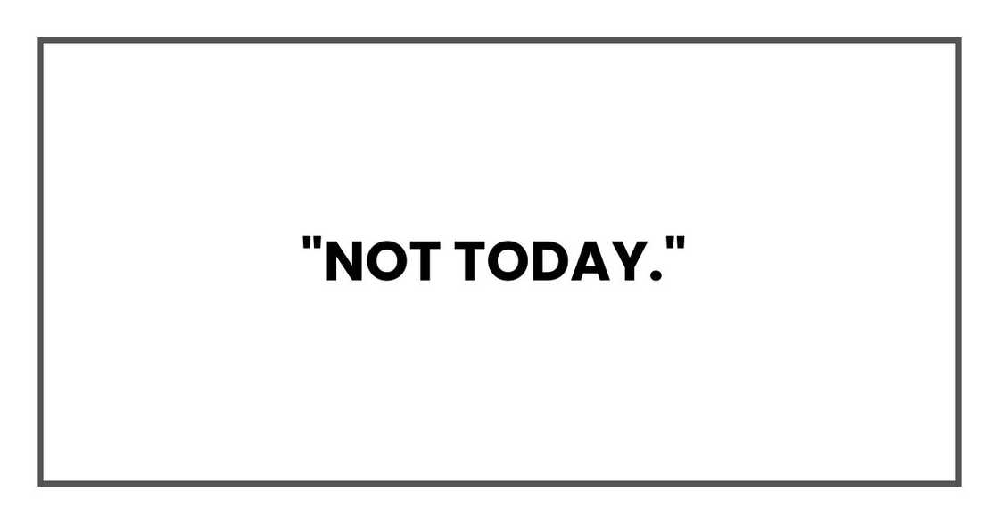 "Not today."