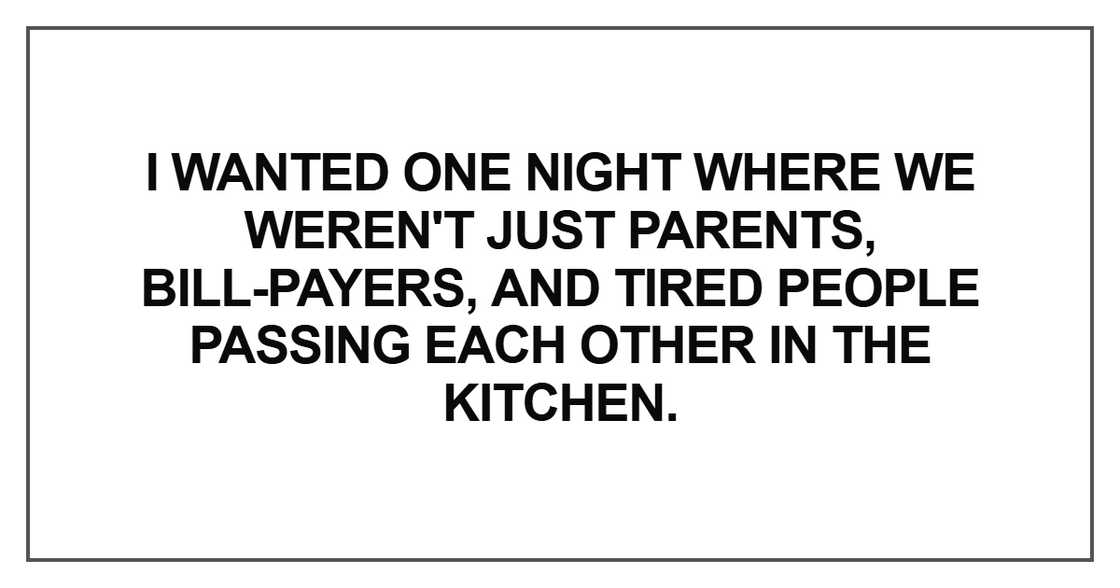 I wanted one night where we weren't just parents I wanted one night where we weren't just parents