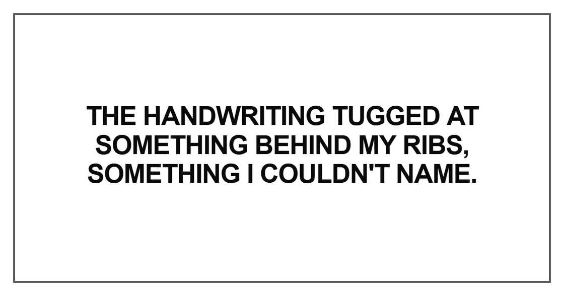 The handwriting tugged at something The handwriting tugged at something