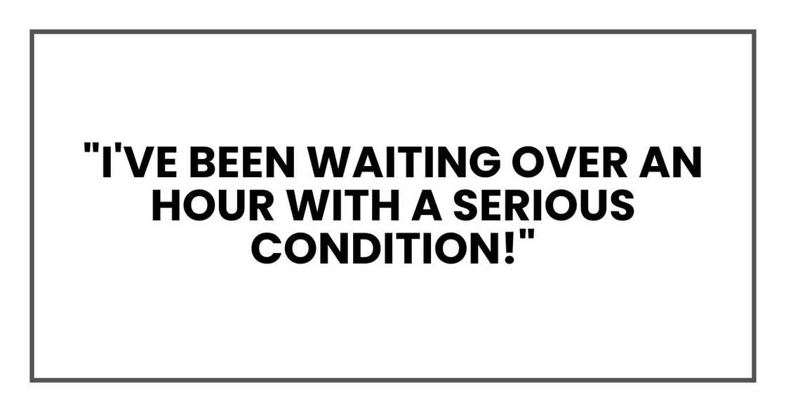 "I've been waiting over an hour with a serious condition!" "I've been waiting over an hour with a serious condition!"