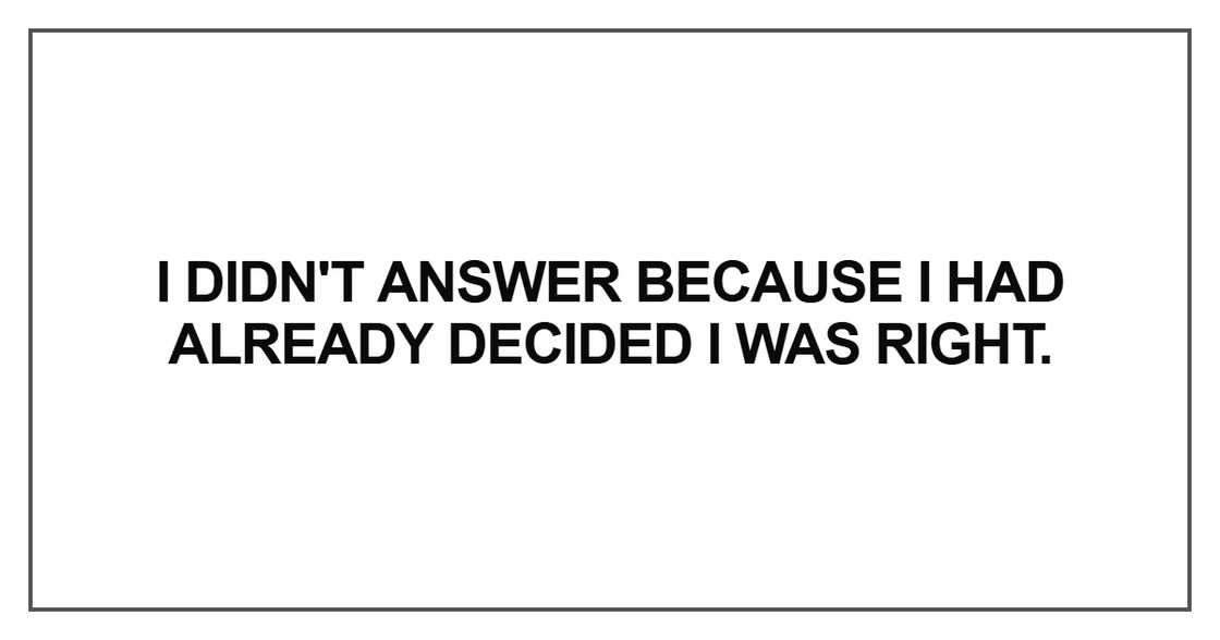 I didn't answer because I had already decided I was right
