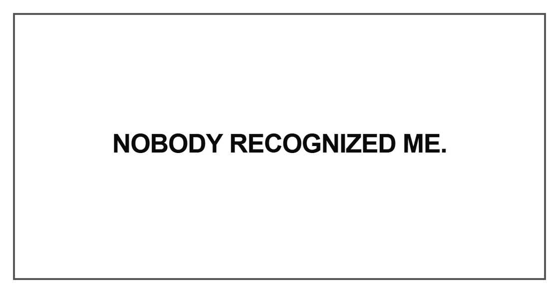 Nobody recognized me.
