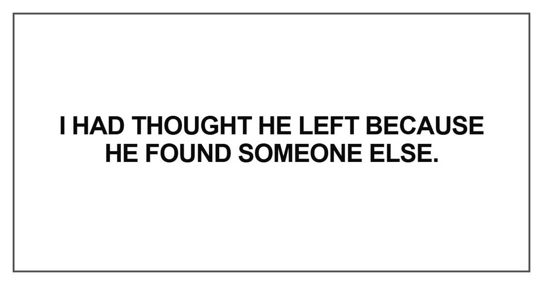 I had thought he left because he found