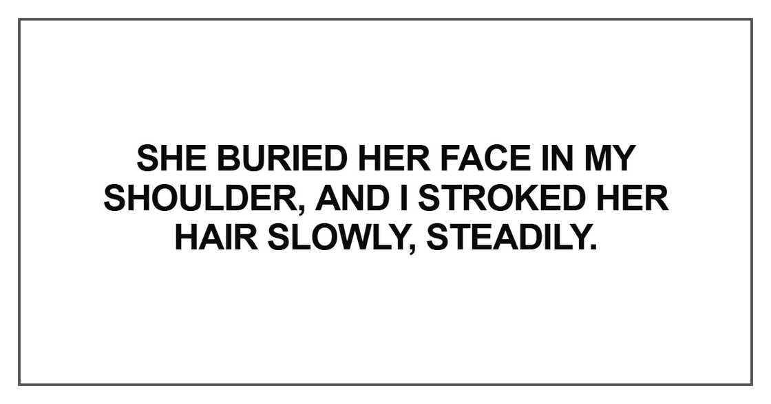 She buried her face in my shoulder, and I stroked her hair She buried her face in my shoulder, and I stroked her hair