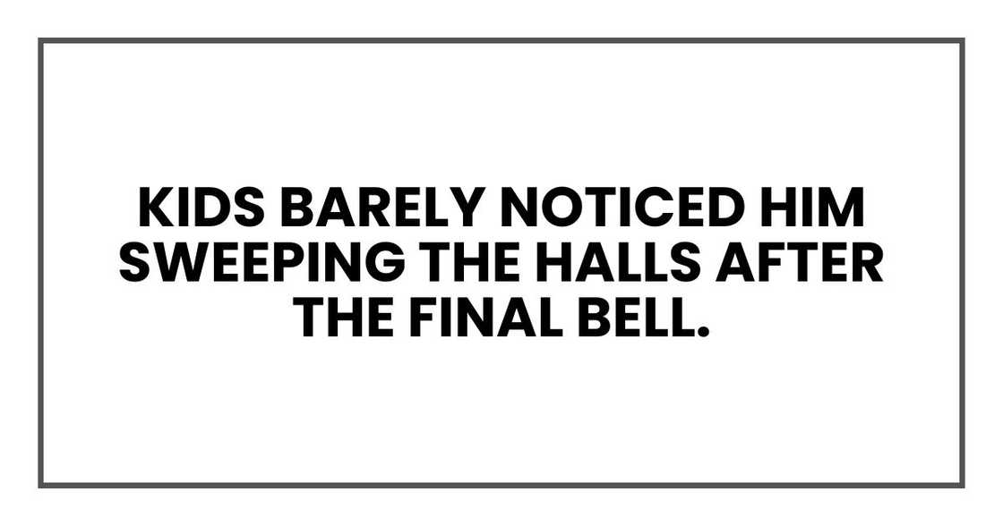 Kids barely noticed him sweeping the halls after the final bell.
