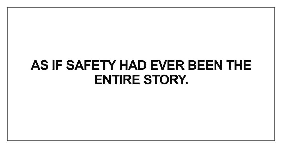 As if safety had ever been the entire story