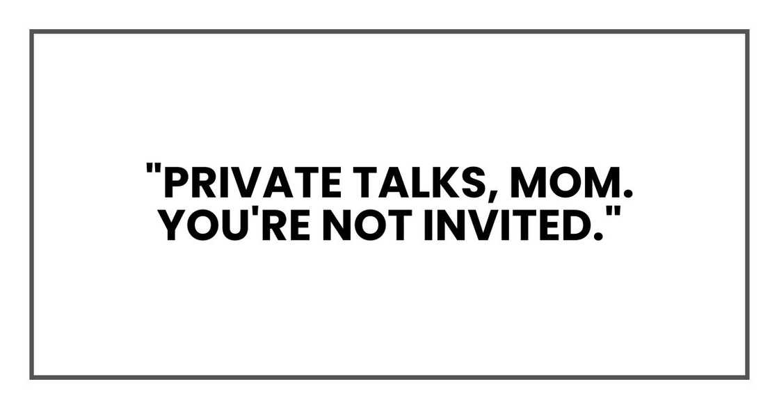 "Private talks, Mom. You're not invited."