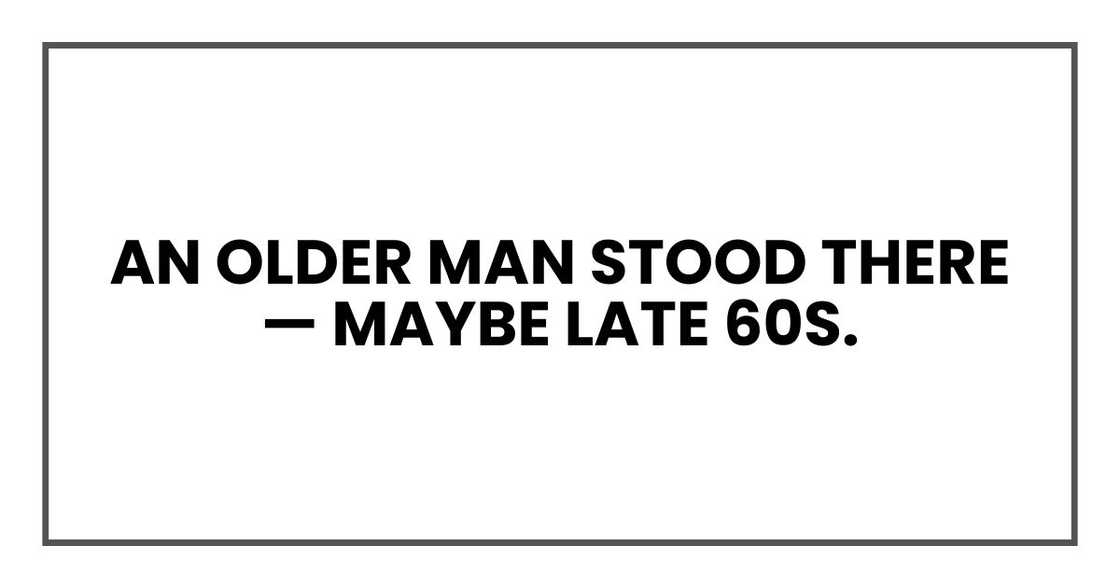 An older man stood there — maybe late 60s.