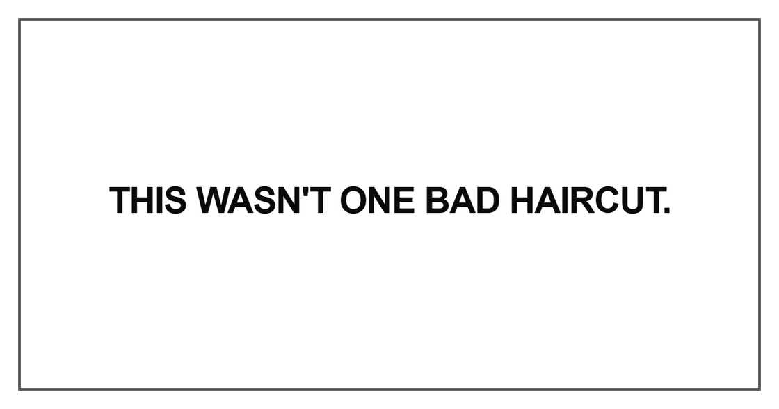 This wasn't one bad haircut