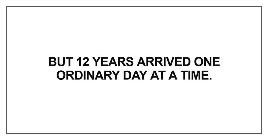But 12 years arrived one ordinary