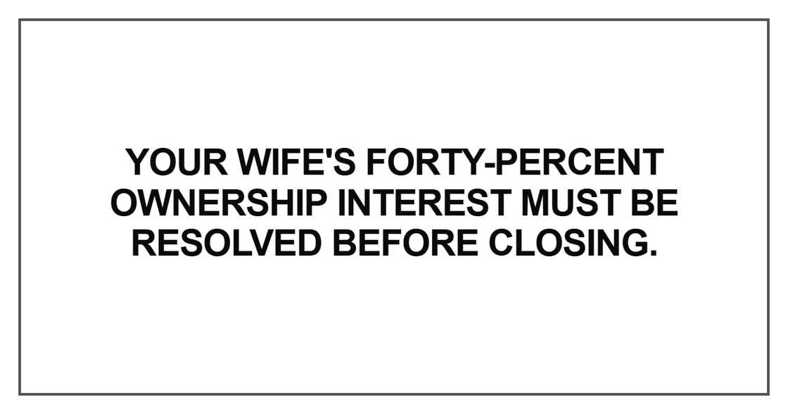 Your wife's forty-percent ownership interest Your wife's forty-percent ownership interest
