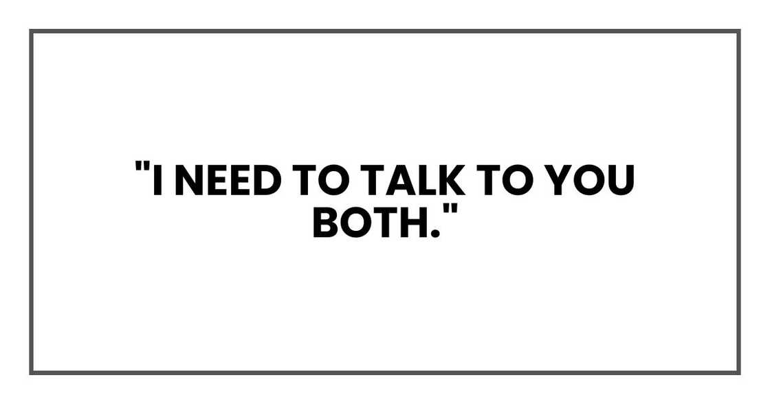 "I need to talk to you both."