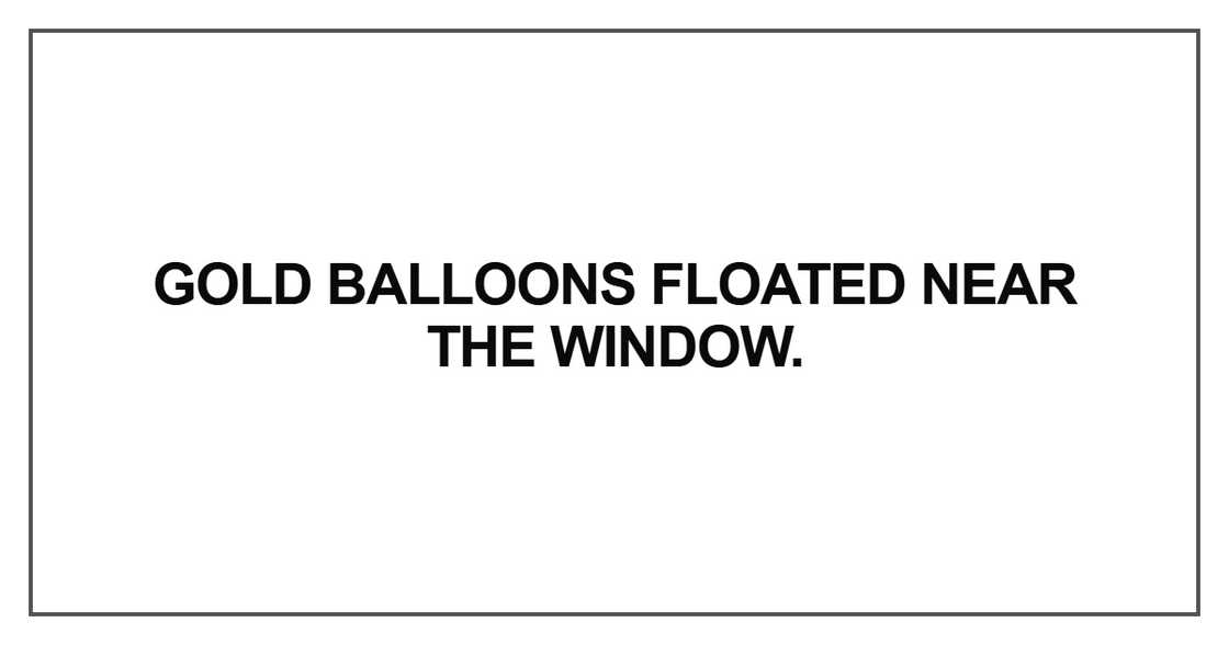 Gold balloons floated near the window