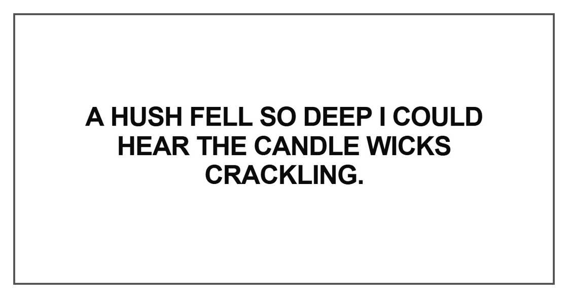 A hush fell so deep A hush fell so deep
