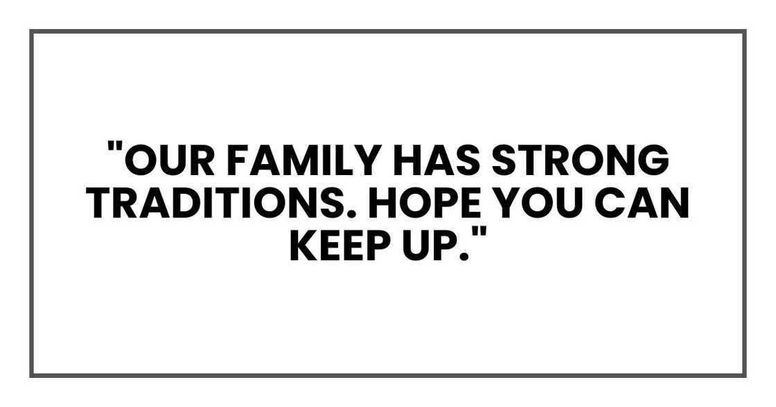 "Our family has strong traditions. Hope you can keep up."