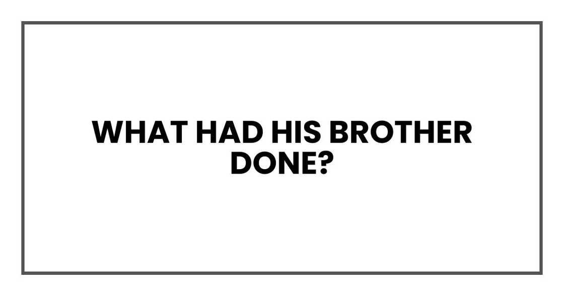 What had his brother done?