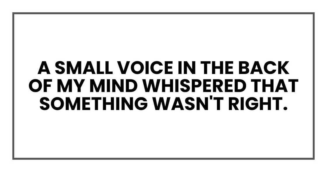 a small voice in the back of my mind whispered that something wasn't right. a small voice in the back of my mind whispered that something wasn't right.