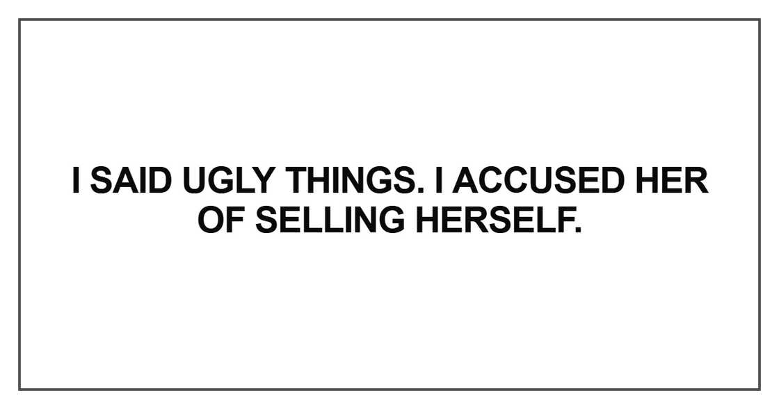 I said ugly things
