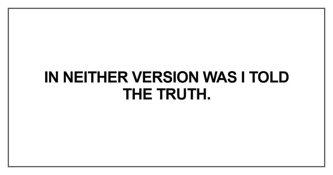 In neither version was I told the truth In neither version was I told the truth