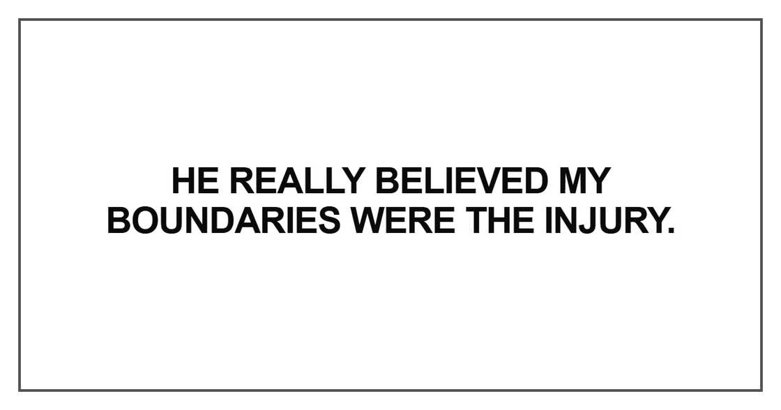 He really believed my boundaries were the injury