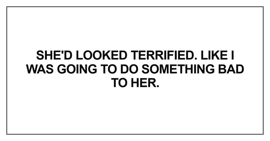 She'd looked terrified