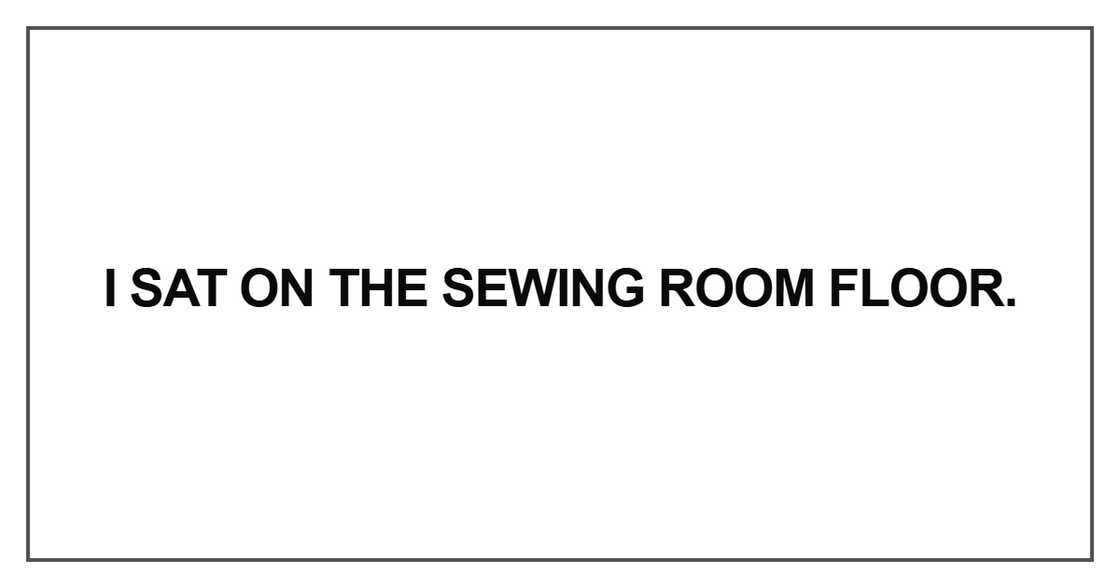 I sat on the sewing room floor