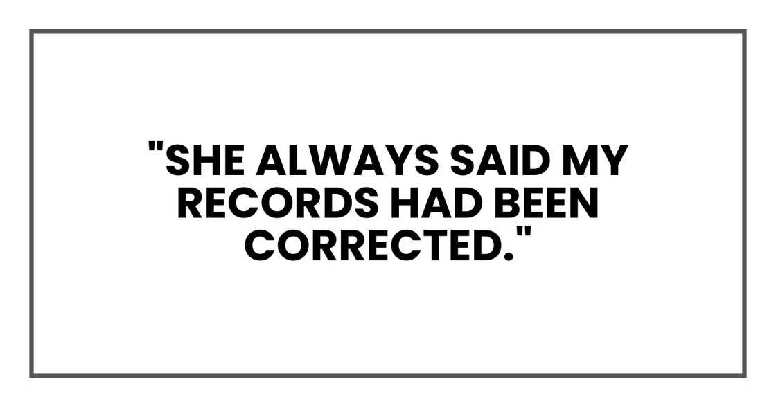 "She always said my records had been corrected." "She always said my records had been corrected."