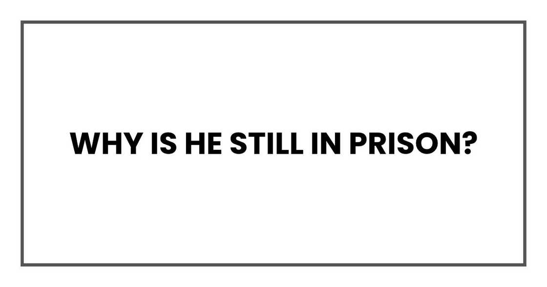 why is he still in prison? why is he still in prison?