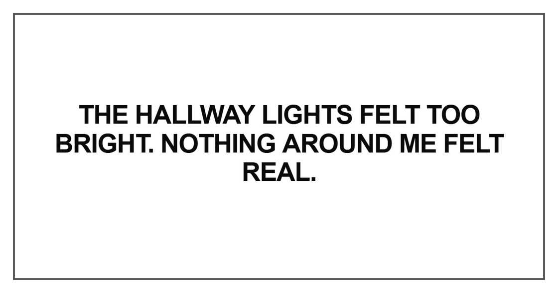 The hallway lights felt too bright