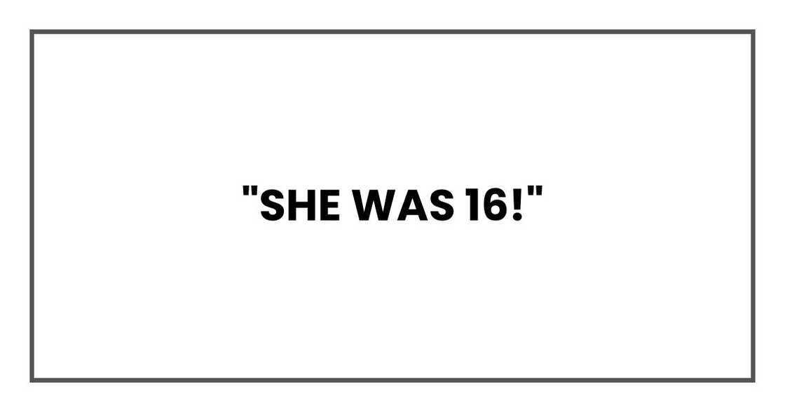 "She was 16!" "She was 16!"