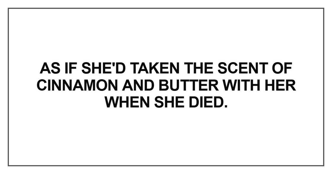 As if she'd taken the scent of cinnamon