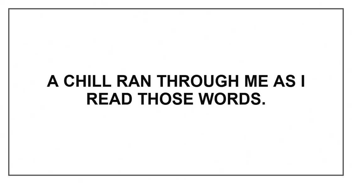 A chill ran through me as I read those words.