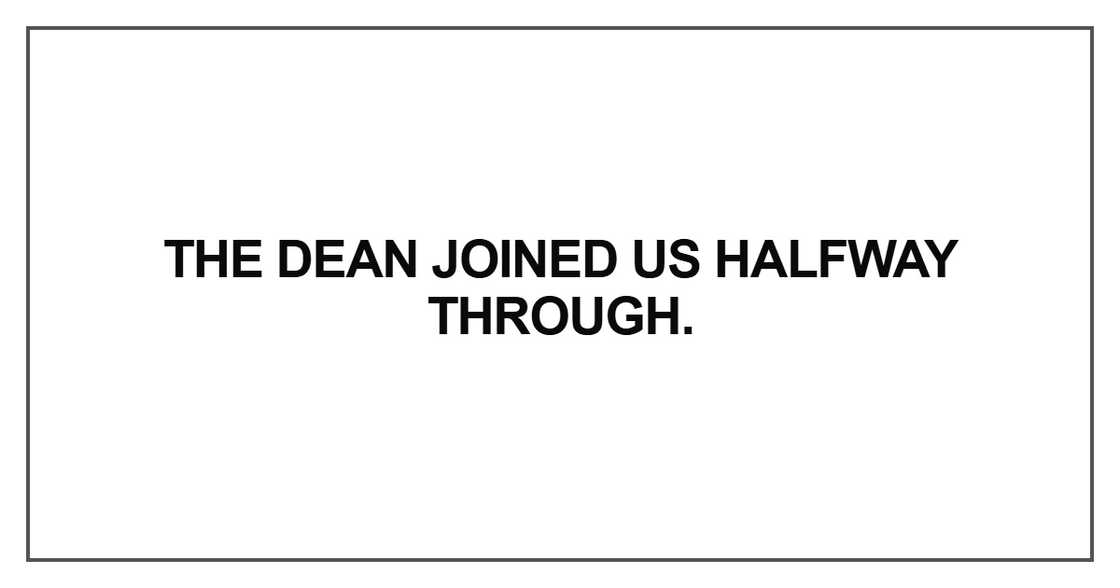 The dean joined us halfway through