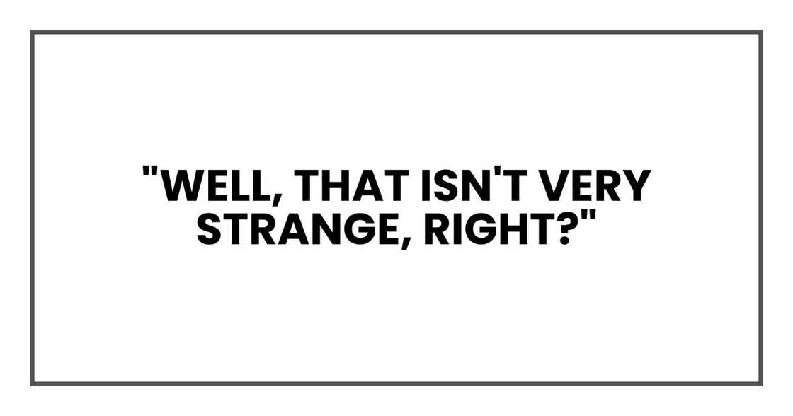 Well, that isn't very strange, right?