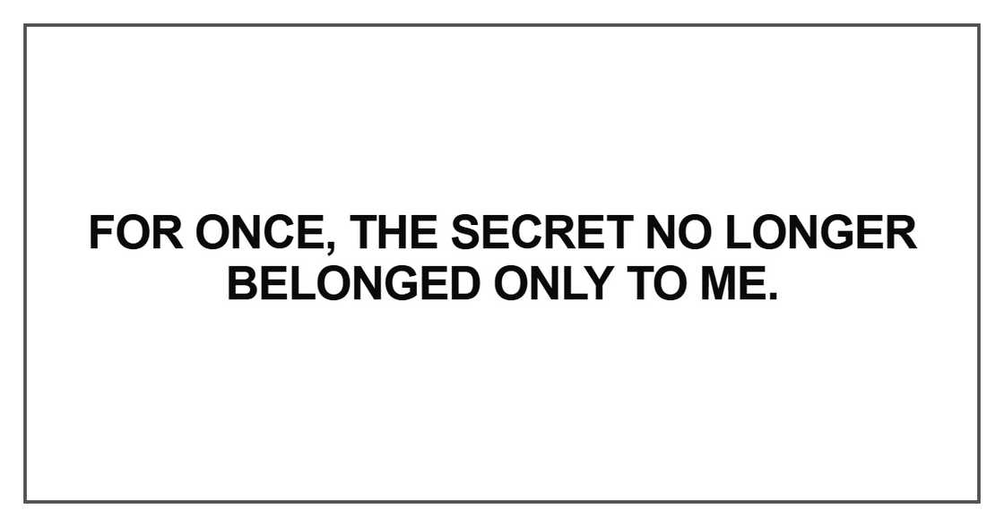 For once, the secret no longer belonged