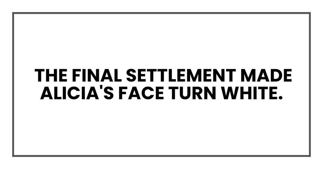 The final settlement made Alicia's face turn white.
