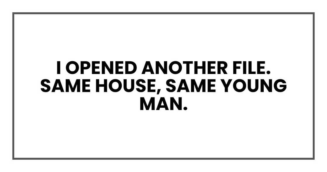 I opened another file.
Same house, same young man.