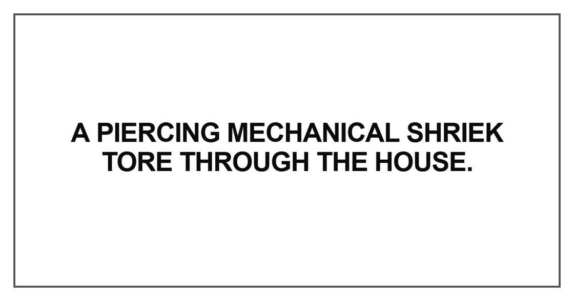 A piercing mechanical shriek A piercing mechanical shriek