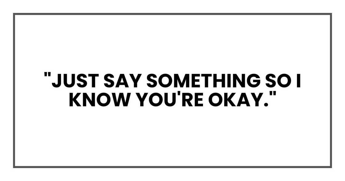"Just say something so I know you're okay."
