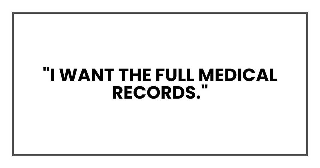 "I want the full medical records."