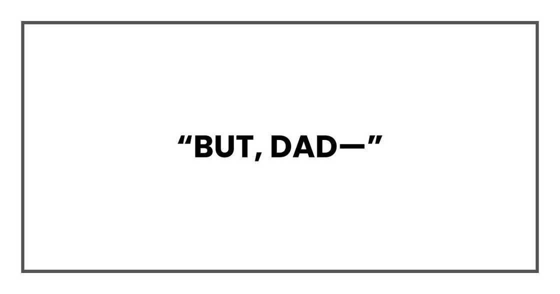 “But, Dad—”