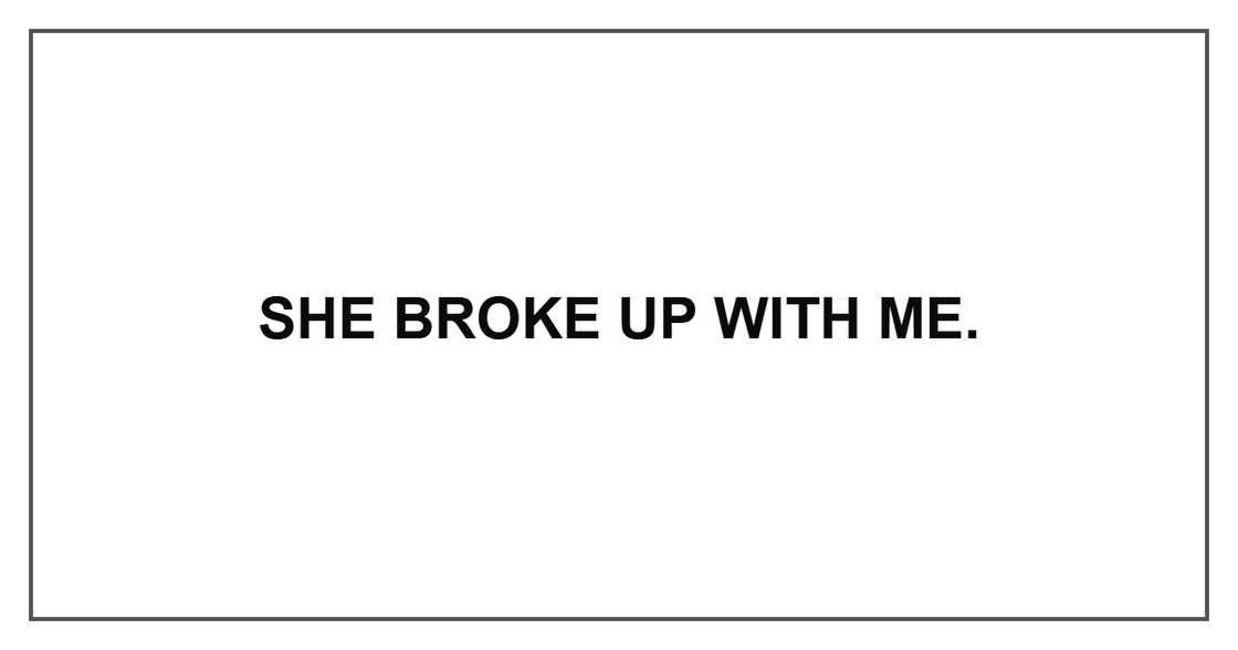 She broke up with me.