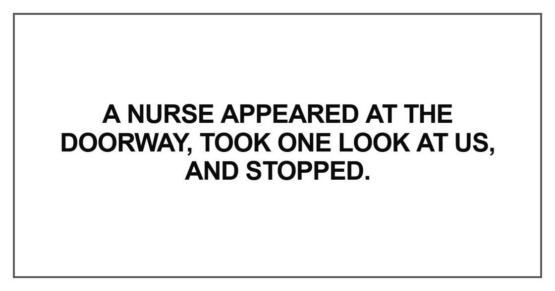 A nurse appeared at the doorway