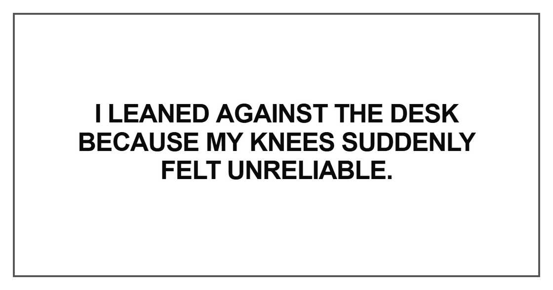 I leaned against the desk I leaned against the desk