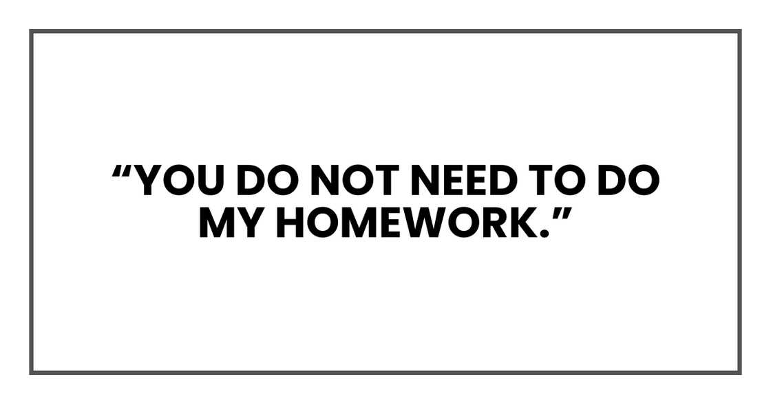 You do not need to do my homework