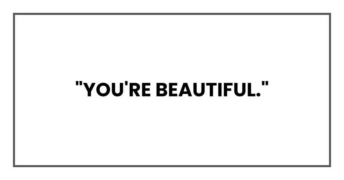 "You're beautiful," "You're beautiful,"