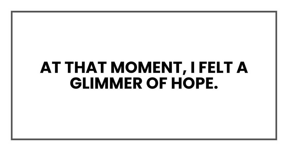 At that moment, I felt a glimmer of hope. At that moment, I felt a glimmer of hope.